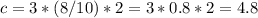 c=3* (8/10)* 2=3*0.8*2=4.8