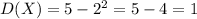 D(X)=5-2^2=5-4=1