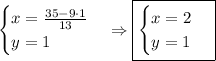 \begin{cases}x=\frac{35-9\cdot1}{13}\\y=1\end{cases}\Rightarrow\boxed{\begin{cases}x=2\\y=1\end{cases}}