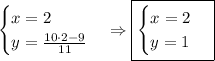 \begin{cases}x=2\\y=\frac{10\cdot2-9}{11}\end{cases}\Rightarrow\boxed{\begin{cases}x=2\\y=1\end{cases}}