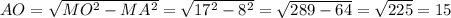 AO = \sqrt{MO^2-MA^2}=\sqrt{17^2-8^2}=\sqrt{289-64}=\sqrt{225}=15