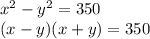 x^2-y^2=350\\(x-y)(x+y)=350