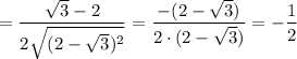 =\dfrac{\sqrt3-2}{2\sqrt{(2-\sqrt3)^2}}=\dfrac{-(2-\sqrt3)}{2\cdot (2-\sqrt3)}=-\dfrac{1}{2}