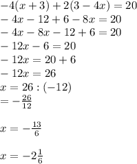 -4(x+3)+2(3-4x)=20\\-4x-12+6-8x=20\\-4x-8x-12+6=20\\-12x-6=20\\-12x=20+6\\-12x=26\\x=26:(-12)\\\x=-\frac{26}{12}\\\\ x=-\frac{13}{6}\\\\x=-2\frac{1}{6}