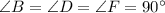 \angle B = \angle D = \angle F = 90 \textdegree