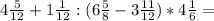 4\frac{5}{12}+1\frac{1}{12}:(6\frac{5}{8}-3\frac{11}{12})*4\frac{1}{6}=