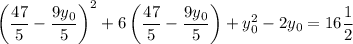 \left(\dfrac{47}{5} - \dfrac{9y_{0}}{5} \right )^{2} + 6\left(\dfrac{47}{5} - \dfrac{9y_{0}}{5} \right) + y^{2}_{0} - 2y_{0} = 16\dfrac{1}{2}