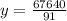 y = \frac{67640}{91}