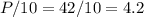 P/10 = 42/10 = 4.2