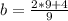 b=\frac{2*9+4}{9}