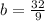 b=\frac{32}{9}