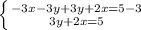 \left \{ {{-3x-3y+3y+2x=5-3} \atop {3y+2x=5}} \right.