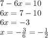 7-6x=10\\6x=7-10\\6x = -3\\x = -\frac{3}{6} = -\frac{1}{2}