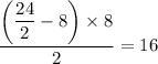 \dfrac{\left(\dfrac{24}{2}-8\right)\times8}{2}=16