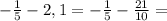 -\frac{1}{5} -2,1=-\frac{1}{5} -\frac{21}{10} =