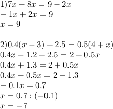 1)7x-8x=9-2x\\-1x+2x=9\\x=9\\\\2)0.4(x-3)+2.5=0.5(4+x)\\0.4x-1.2+2.5=2+0.5x\\0.4x+1.3=2+0.5x\\0.4x-0.5x=2-1.3\\-0.1x=0.7\\x=0.7:(-0.1)\\x=-7