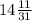 14\frac{11}{31}