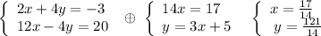 \left\{\begin{array}{lll}2x+4y=-3\\12x-4y=20\end{array}\right\; \oplus \; \left\{\begin{array}{lll}14x=17\\y=3x+5\end{array}\right\; \; \left\{\begin{array}{lll}x=\frac{17}{14}\\\; y=\frac{121}{14}\end{array}\right