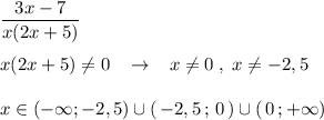 \dfrac{3x-7}{x(2x+5)}\\\\x(2x+5)\ne 0\; \; \; \to \; \; \; x\ne 0\; ,\; x\ne -2,5\\\\x\in (-\infty ;-2,5)\cup (\, -2,5\, ;\, 0\, )\cup (\, 0\, ;+\infty )