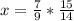 x=\frac{7}{9} *\frac{15}{14}