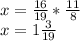 x=\frac{16}{19}*\frac{11}{8}\\ x=1\frac{3}{19}