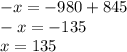 - x = - 980 + 845 \\ - x = - 135 \\ x = 135