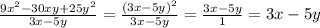 \frac{9x^{2}-30xy+25y^2 }{3x-5y} =\frac{(3x-5y)^2}{3x-5y} =\frac{3x-5y}{1}=3x-5y\\