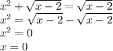 {x}^{2} + \sqrt{x - 2} = \sqrt{x - 2} \\ {x}^{2} = \sqrt{x - 2} - \sqrt{x - 2} \\ {x}^{2} = 0 \\ x = 0 \\