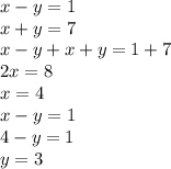 x-y=1\\x+y=7\\x-y+x+y=1+7\\2x=8\\x=4\\x-y=1\\4-y=1\\y=3