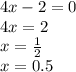 4x - 2 = 0 \\ 4x = 2 \\ x = \frac{1}{2} \\ x = 0.5