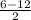 \frac{6-12}{2}