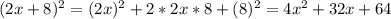 (2x+8)^{2} =(2x)^{2} +2*2x*8+(8)^{2} =4x^{2} +32x+64