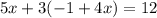 5x+3(-1+4x)=12