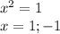 x^{2} =1\\x=1;-1