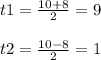 t1=\frac{10+8}{2} =9\\\\t2=\frac{10-8}{2} =1