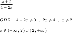 \dfrac{x+5}{4-2x}\\\\\\ODZ:\; \; 4-2x\ne 0\; \; ,\; \; 2x\ne 4\; \; ,\; \; x\ne 2\\\\x\in (-\infty \, ;\, 2\, )\cup (\, 2\, ;+\infty \, )