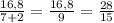 \frac{16,8}{7+2} =\frac{16,8}{9} =\frac{28}{15}