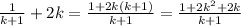 \frac{1}{k+1} +2k=\frac{1+2k(k+1)}{k+1} =\frac{1+2k^{2} +2k}{k+1}