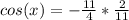 cos(x)=-\frac{11}{4}*\frac{2}{11}