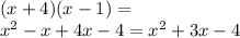 (x+4)(x-1)=\\x^{2} -x+4x-4=x^{2} +3x-4