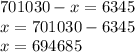 701030-x=6345\\x=701030-6345\\x=694685