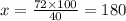 x = \frac{72 \times 100}{40} = 180