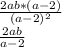 \frac{2ab*(a-2)}{(a-2)^{2} }\\\frac{2ab}{a-2}