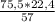 \frac{75,5 * 22,4}{57}