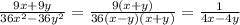 \frac{9x + 9y}{36 {x}^{2} - 36 {y}^{2} } = \frac{9(x + y)}{36(x - y)(x + y)} = \frac{1}{4x - 4y}