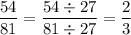 \dfrac{54}{81}=\dfrac{54\div27}{81\div27}=\dfrac{2}{3}