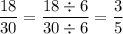 \dfrac{18}{30}=\dfrac{18\div6}{30\div6}=\dfrac{3}{5}