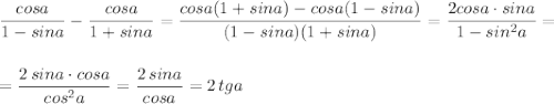 \dfrac{cosa}{1-sina}-\dfrac{cosa}{1+sina}=\dfrac{cosa(1+sina)-cosa(1-sina)}{(1-sina)(1+sina)}=\dfrac{2cosa\cdot sina}{1-sin^2a}=\\\\\\=\dfrac{2\, sina\cdot cosa}{cos^2a}=\dfrac{2\, sina}{cosa}=2\, tga