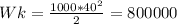 Wk = \frac{1000*40^{2} }{2} = 800000