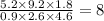 \frac{5.2 \times 9.2 \times 1.8}{0.9 \times 2.6 \times 4.6} = 8